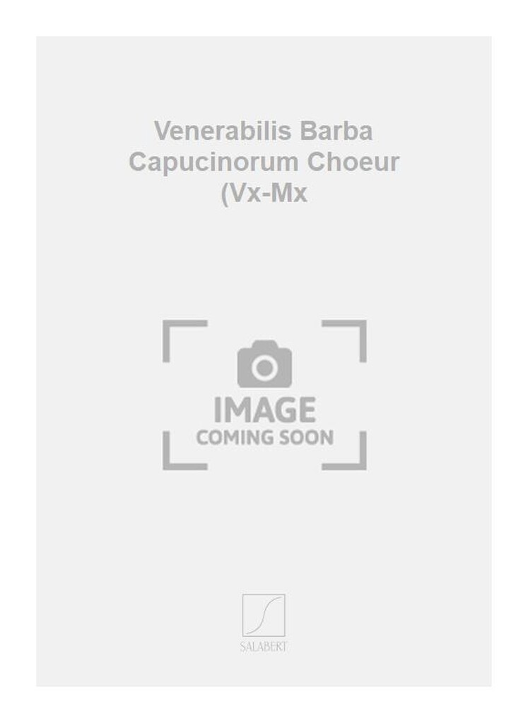Venerabilis Barba Capucinorum Choeur (Vx-Mx